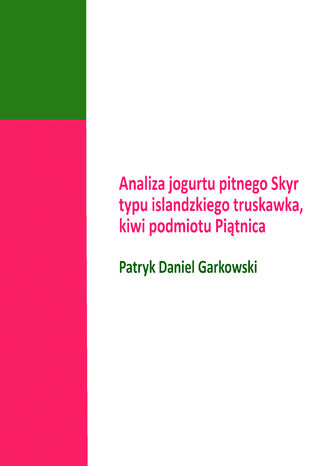 Analiza jogurtu pitnego Skyr typu islandzkiego truskawka, kiwi podmiotu Piątnica Patryk Daniel Garkowski - okladka książki