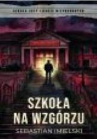 Szkoła na wzgórzu Sebastian Imielski - okladka książki