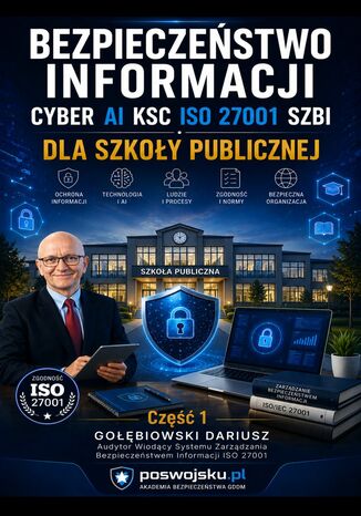 BEZPIECZEŃSTWO INFORMACJI CYBER AI KSC ISO 27001 SZBI dla szkoły publicznej Część 1 Gołębiowski Dariusz - okladka książki