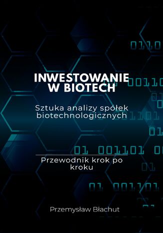 INWESTOWANIE W BIOTECH Sztuka analizy spółek biotechnologicznych Przemysław Błachut - okladka książki
