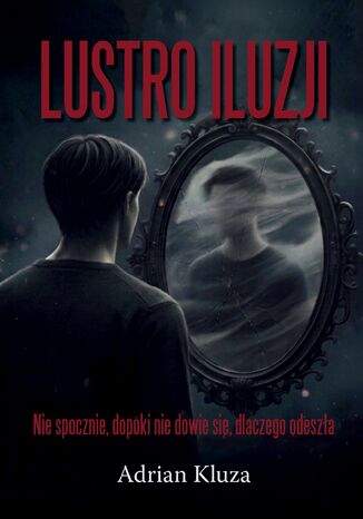 Lustro Iluzji Adrian Kluza - okladka książki