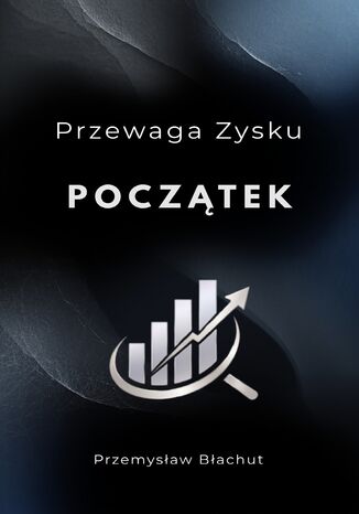 Przewaga Zysku Początek Kompendium opublikowanych analiz Przemysław Błachut - okladka książki