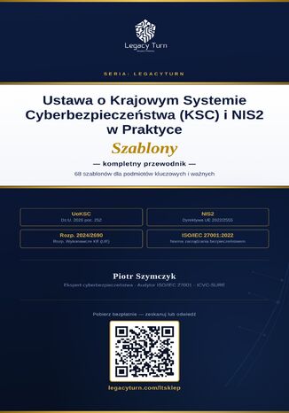 Ustawa o Krajowym Systemie Cyberbezpieczeństwa (KSC) i NIS2 w praktyce - kompletny przewodnik po 68 szablonach NIS2/UoKSC dla podmiotów kluczowych i ważnych Piotr Szymczyk - okladka książki