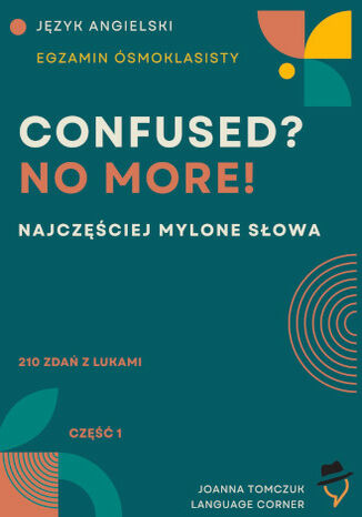 Confused? No more! Egzamin ósmoklasisty Joanna Tomczuk - okladka książki