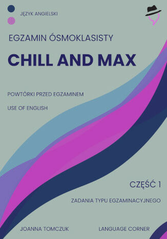 Chill and max. Egzamin ósmoklasisty Joanna Tomczuk - okladka książki