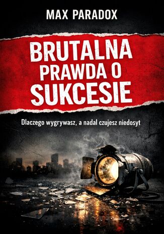 Brutalna prawda o sukcesie. Dlaczego wygrywasz, a nadal czujesz niedosyt Max Paradox - okladka książki