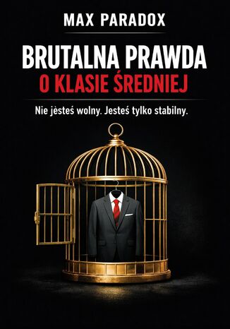 Brutalna prawda o klasie średniej. O stabilności, która dławi, komforcie, który usypia i ambicji, która nigdy nie daje spokoju Max Paradox - okladka książki