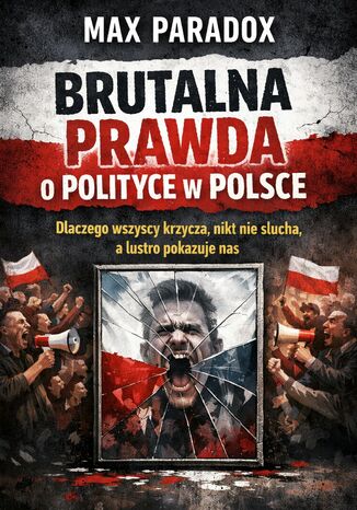 Brutalna prawda o polityce w Polsce. Dlaczego wszyscy krzyczą, nikt nie słucha, a lustro pokazuje nas Max Paradox - okladka książki