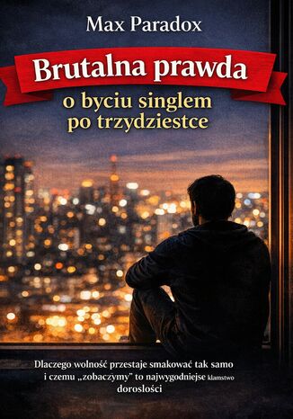 Brutalna prawda o byciu singlem po trzydziestce. Dlaczego wolność przestaje smakować tak samo i czemu "zobaczymy" to najwygodniejsze kłamstwo dorosłości Max Paradox - okladka książki