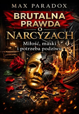 Brutalna prawda o narcyzach. Miłość, maski i potrzeba podziwu Max Paradox - okladka książki