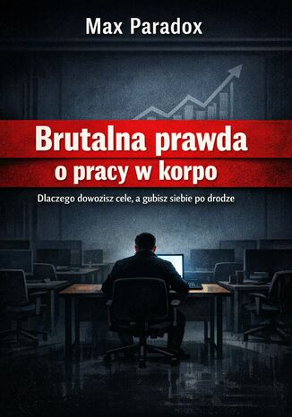 Brutalna prawda o pracy w korpo. Dlaczego dowozisz cele, a gubisz siebie po drodze Max Paradox - okladka książki