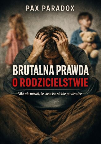 Brutalna prawda o rodzicielstwie. Nikt nie mówił, że stracisz siebie po drodze Pax Paradox - okladka książki