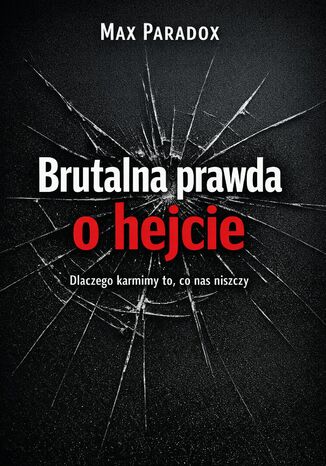 Brutalna prawda o hejcie. Dlaczego karmimy to, co nas niszczy Max Paradox - okladka książki