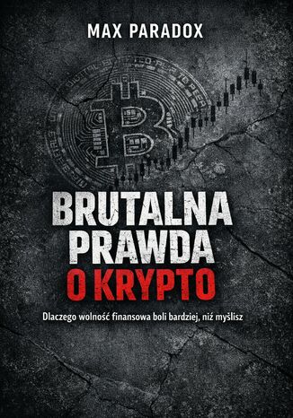 Brutalna prawda o krypto. Dlaczego wolność finansowa boli bardziej, niż myślisz Max Paradox - okladka książki