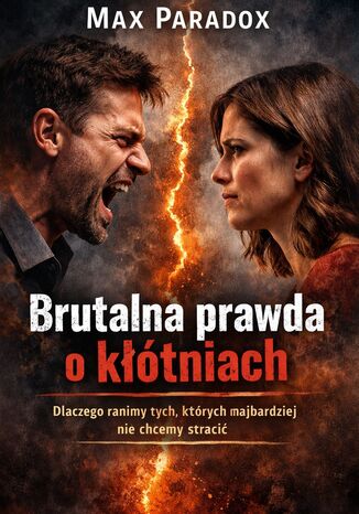 Brutalna prawda o kłótniach. Dlaczego ranimy tych, których najbardziej nie chcemy stracić Max Paradox - okladka książki