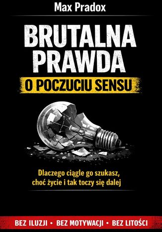Brutalna prawda o poczuciu sensu. Dlaczego ciągle go szukasz, choć życie i tak toczy się dalej Max Paradox - okladka książki