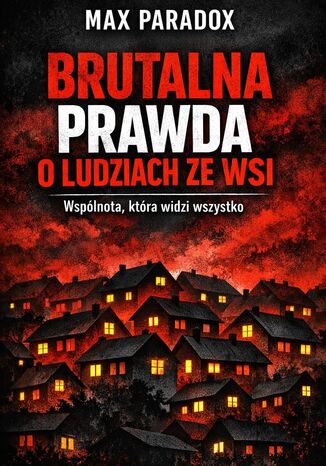 Brutalna prawda o ludziach ze wsi. Wspólnota, która widzi wszystko Max Paradox - okladka książki