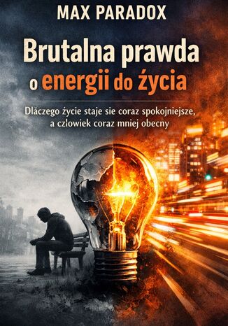 Brutalna prawda o energii do życia. Dlaczego życie staje się coraz spokojniejsze, a człowiek coraz mniej obecny Max Paradox - okladka książki