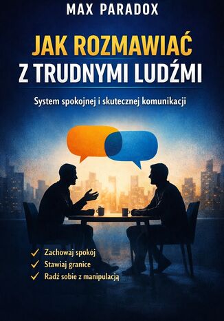 Poradnik jak rozmawiać z trudnymi ludźmi. System spokojnej i skutecznej komunikacji Max Paradox - okladka książki