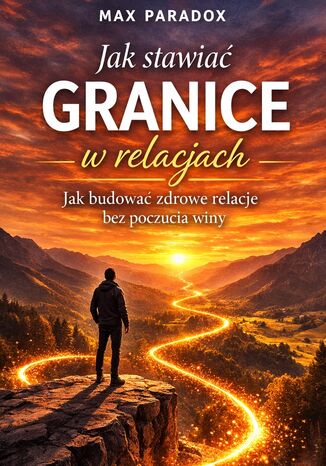 Poradnik jak stawiać granice w relacjach. Jak budować zdrowe relacje bez poczucia winy Max Paradox - okladka książki