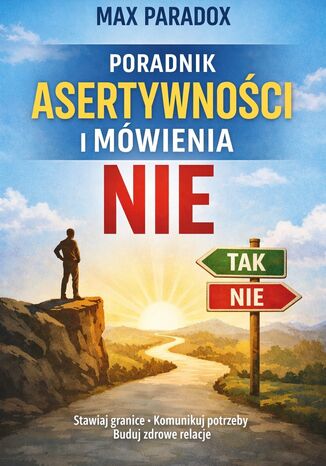 Poradnik asertywności i mówienia nie. Jak stawiać granice, komunikować potrzeby i budować zdrowe relacje Max Paradox - okladka książki