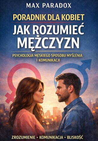 Poradnik dla kobiet jak rozumieć mężczyzn. Psychologia męskiego sposobu myślenia i komunikacji Max Paradox - okladka książki