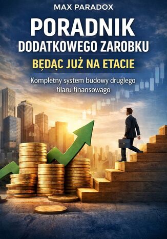 Poradnik dodatkowego zarobku będąc już na etacie. Kompletny system budowy drugiego filaru finansowego Max Paradox - okladka książki