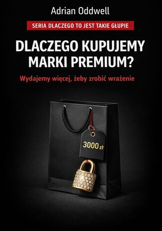 Dlaczego kupujemy marki premium. Wydajemy więcej, aby wyglądać w oczach innych lepiej Max Paradox - okladka książki