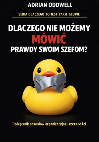 Dlaczego nie możemy mówić prawdy swoim szefom. Podręcznik absurdów organizacyjnej szczerości Max Paradox - okladka książki