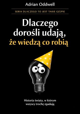 Dlaczego dorośli udają, że wiedzą co robią. Historia świata, w którym wszyscy trochę zgadują Max Paradox - okladka książki