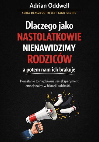 Dlaczego jako nastolatkowie nienawidzimy rodziców a potem nam ich brakuje. Dorastanie to najdziwniejszy eksperyment emocjonalny w historii ludzkości Max Paradox - okladka książki