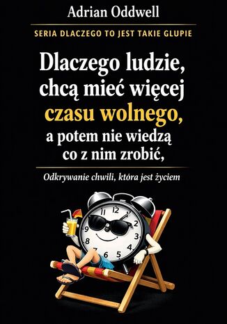 Dlaczego ludzie chcą mieć więcej czasu wolnego, a potem nie wiedzą co z nim zrobić. Odkrywanie chwili, która jest życiem Max Paradox - okladka książki