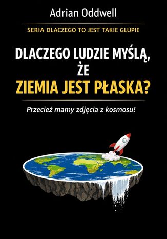 Dlaczego ludzie myślą że ziemia jest płaska. Historia idei, która wraca mimo wszystkich zdjęć z kosmosu Max Paradox - okladka książki