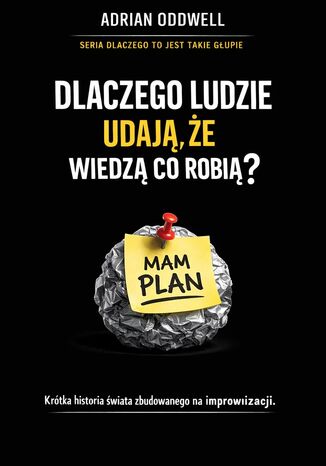 Dlaczego ludzie udają, że wiedzą co robią. Krótka historia świata zbudowanego na improwizacji Max Paradox - okladka książki