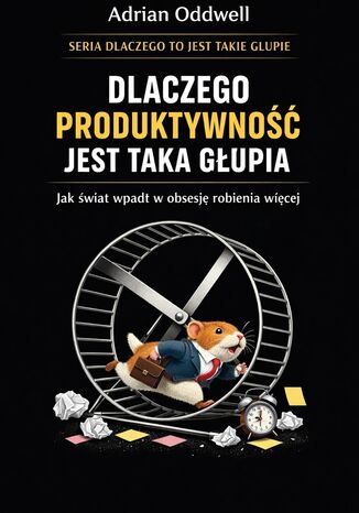 Dlaczego produktywność jest taka głupia. Jak świat wpadł w obsesję robienia więcej Max Paradox - okladka książki