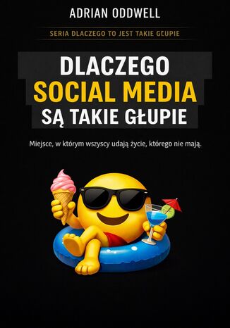 Dlaczego social media są takie głupie. Miejsce, w którym wszyscy udają życie, którego nie mają Max Paradox - okladka książki