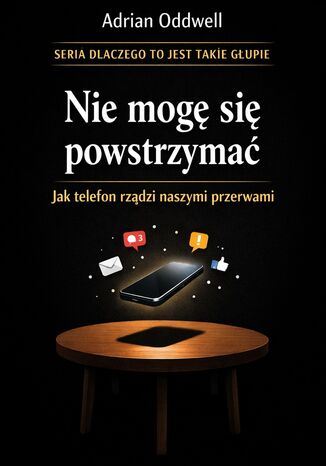 Nie mogę się powstrzymać. Jak telefon rządzi naszymi przerwami Max Paradox - okladka książki