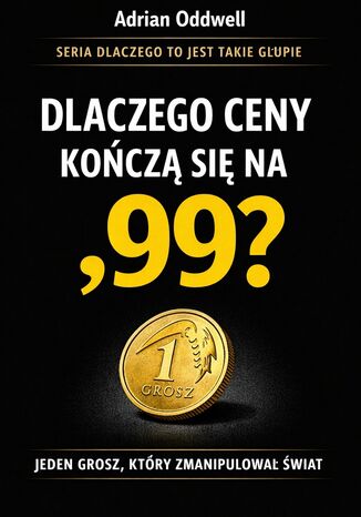 Dlaczego ceny kończą się na ,99. Jeden grosz, który zmanipulował świat Max Paradox - okladka książki