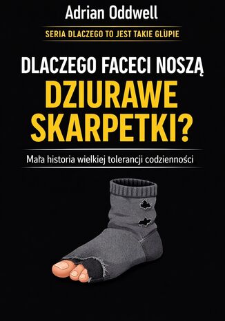 Dlaczego faceci noszą dziurawe skarpetki. Mała historia wielkiej tolerancji codzienności Max Paradox - okladka książki