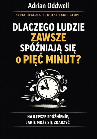 Dlaczego ludzie zawsze spóźniają się dokładnie o pięć minut. Najlepsze spóźnienie, jakie może się zdarzyć Max Paradox - okladka książki