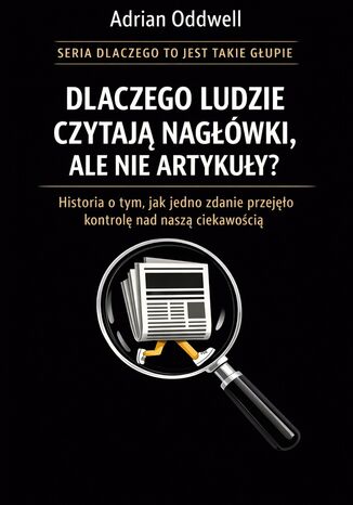 Dlaczego ludzie czytają nagłówki, ale nie artykuły. Historia o tym, jak jedno zdanie przejęło kontrolę nad naszą ciekawością Max Paradox - okladka książki