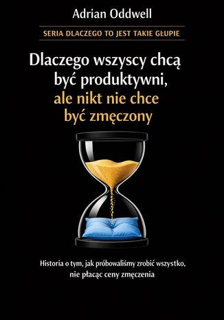 Dlaczego wszyscy chcą być produktywni, ale nikt nie chce być zmęczony. Historia o tym, jak próbowaliśmy zrobić wszystko, nie płacąc ceny za wysiłek Max Paradox - okladka książki