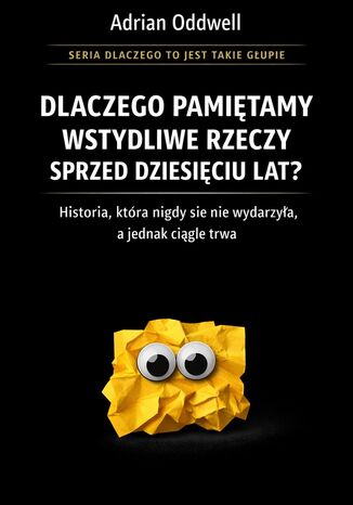 Dlaczego pamiętamy wstydliwe rzeczy sprzed dziesięciu lat. Historia, która nigdy się nie wydarzyła, a jednak ciągle trwa Max Paradox - okladka książki