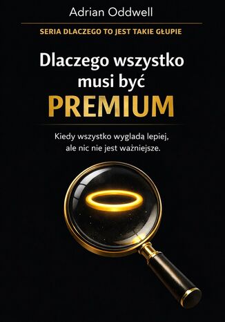 Dlaczego wszystko musi być „premium”. Kiedy wszystko wygląda lepiej, ale nic nie jest ważniejsze Max Paradox - okladka książki