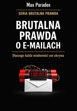 Brutalna prawda o e-mailach. Dlaczego komunikacja, która miała wszystko uprościć, zamieniła się w system zarządzania napięciem Max Paradox - okladka książki