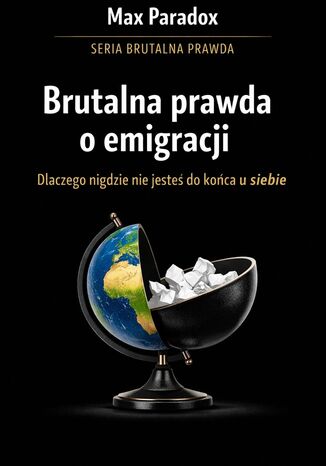 Brutalna prawda o emigracji. Dlaczego nigdzie nie jesteś do końca u siebie Max Paradox - okladka książki