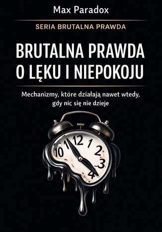 Brutalna prawda o lęku i niepokoju. Mechanizmy, które działają nawet wtedy, gdy nic się nie dzieje Max Paradox - okladka książki
