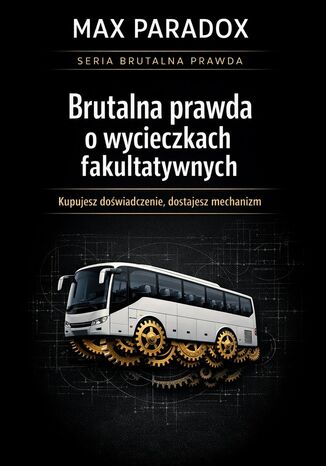 Brutalna prawda o wycieczkach fakultatywnych. Kupujesz doświadczenie, dostajesz mechanizm Max Paradox - okladka książki