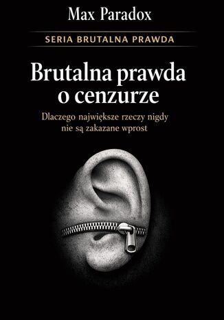 Brutalna prawda o cenzurze. Dlaczego największe rzeczy nigdy nie są zakazane wprost Max Paradox - okladka książki