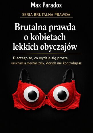 Brutalna prawda o kobietach lekkich obyczajów. Dlaczego to, co wydaje się proste, uruchamia mechanizmy, których nie kontrolujesz Max Paradox - okladka książki